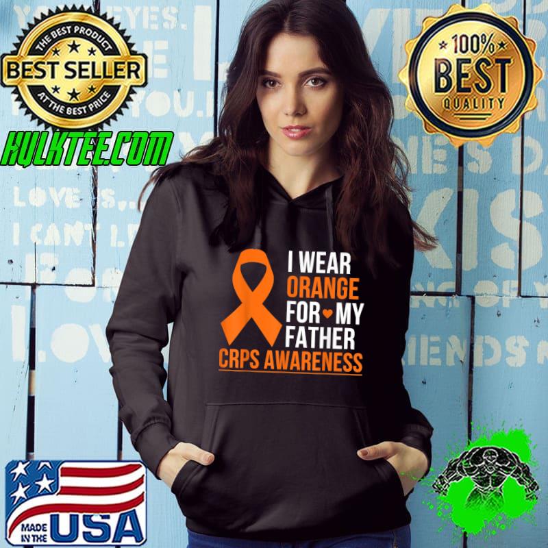 I Wear Orange For My Father Rsd Crps Awareness Month Ribbon T-Shirt Hoodie I Wear Orange For My Father Rsd Crps Awareness Month Ribbon T-Shirt Hoodie