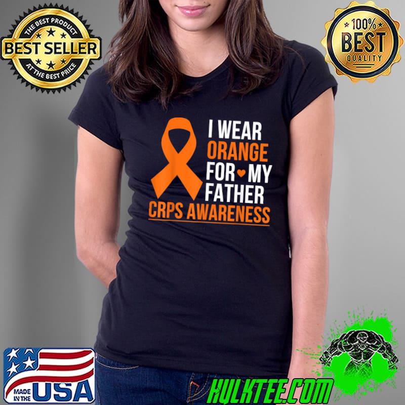 I Wear Orange For My Father Rsd Crps Awareness Month Ribbon T-Shirt Ladies Tee I Wear Orange For My Father Rsd Crps Awareness Month Ribbon T-Shirt Ladies Tee