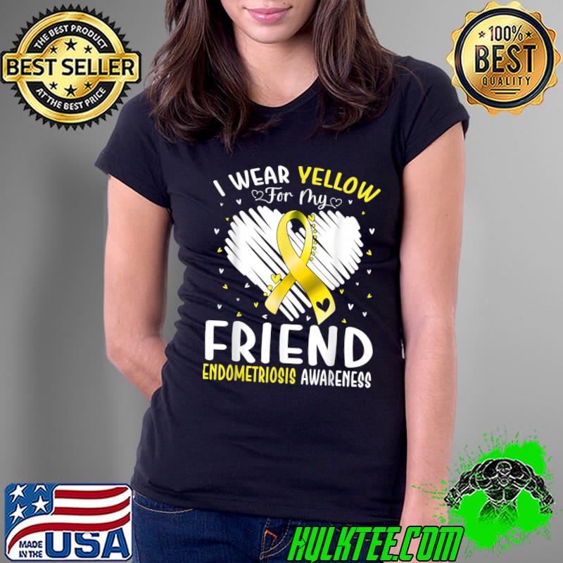 I Wear Yellow For My Friend Endometriosis Awareness Hearts T-Shirt Ladies Tee I Wear Yellow For My Friend Endometriosis Awareness Hearts T-Shirt Ladies Tee