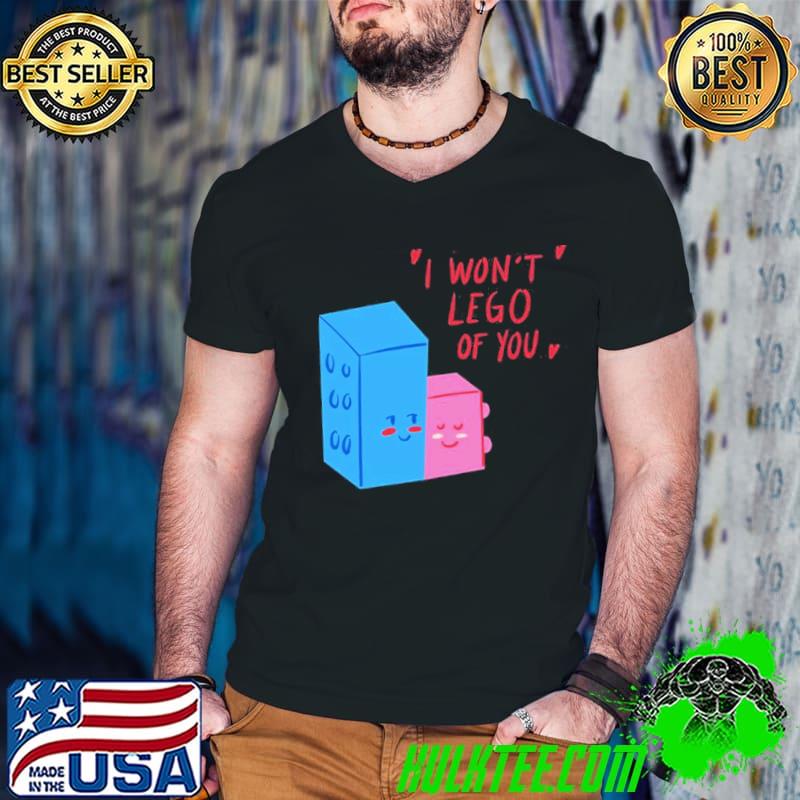 I won't lego of you trending classic shirt