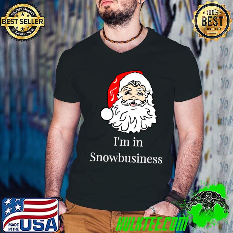 I'm In Snowbusiness Santa Clause Merry Christmas T-Shirt