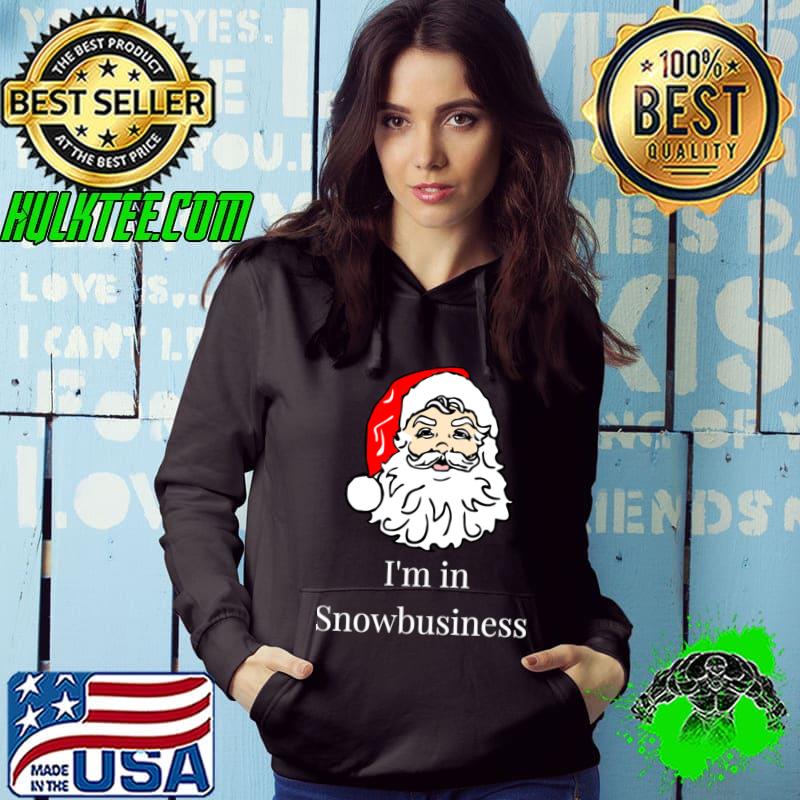 I'm In Snowbusiness Santa Clause Merry Christmas T-Shirt Hoodie I'm In Snowbusiness Santa Clause Merry Christmas T-Shirt Hoodie