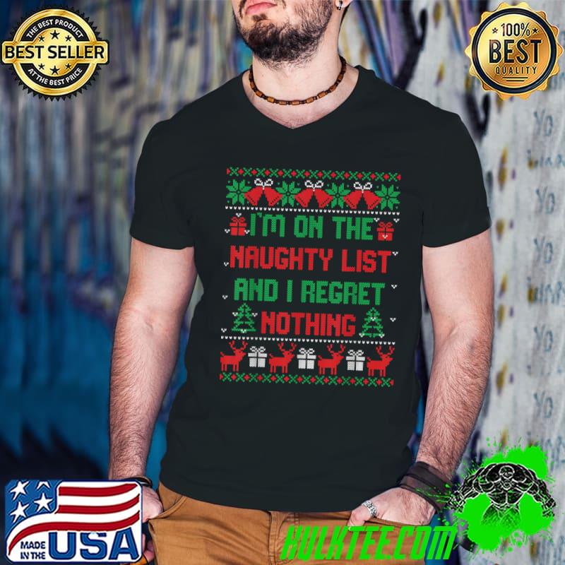 I'm On The Naughty List And I Regret Nothing Reindeer Gifts Christmas T-Shirt