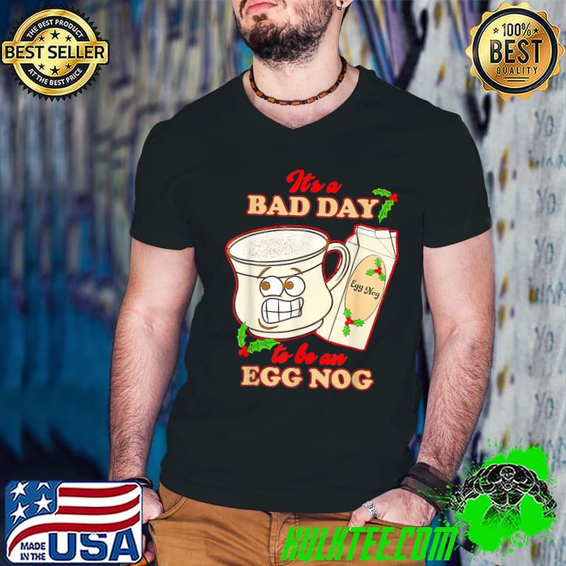 Its A Bad Day To Be An Egg Nog Family Christmas Pajama T-Shirt