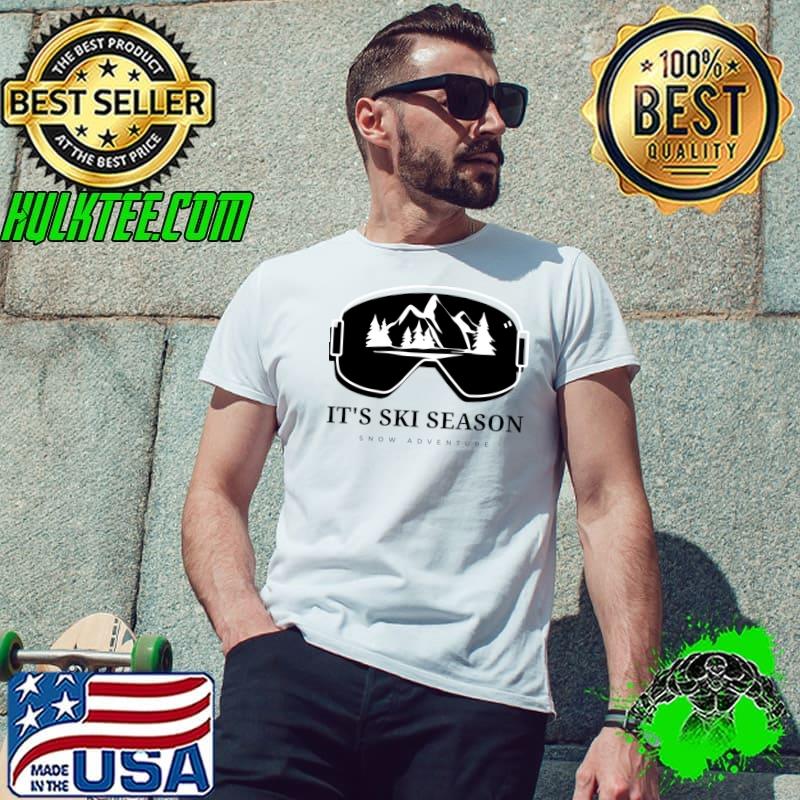 It's ski season snow adventure mountain skiiing glasses T-Shirt Unisex It's ski season snow adventure mountain skiiing glasses T-Shirt Unisex