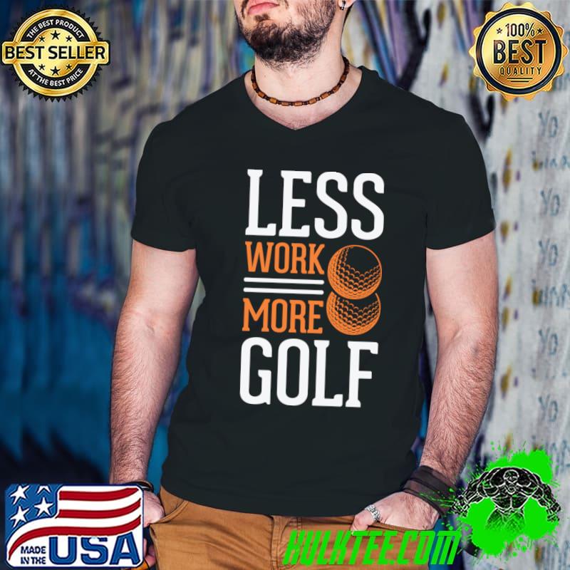 Less Work More Golf Sport Lover T-Shirt
