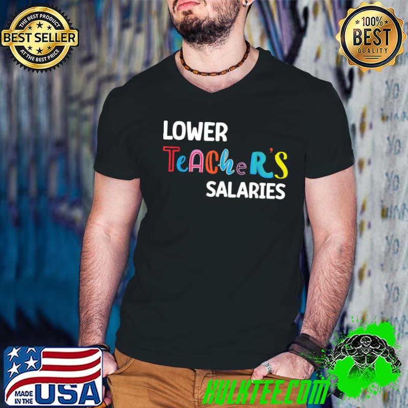 Lower teacher salaries costume teacher T-Shirt