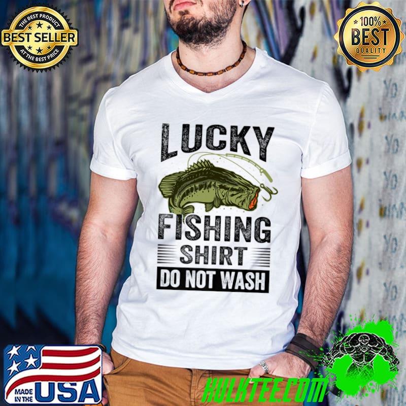 Lucky Fishing Do Not Wash Fishermen Fishing T-Shirt
