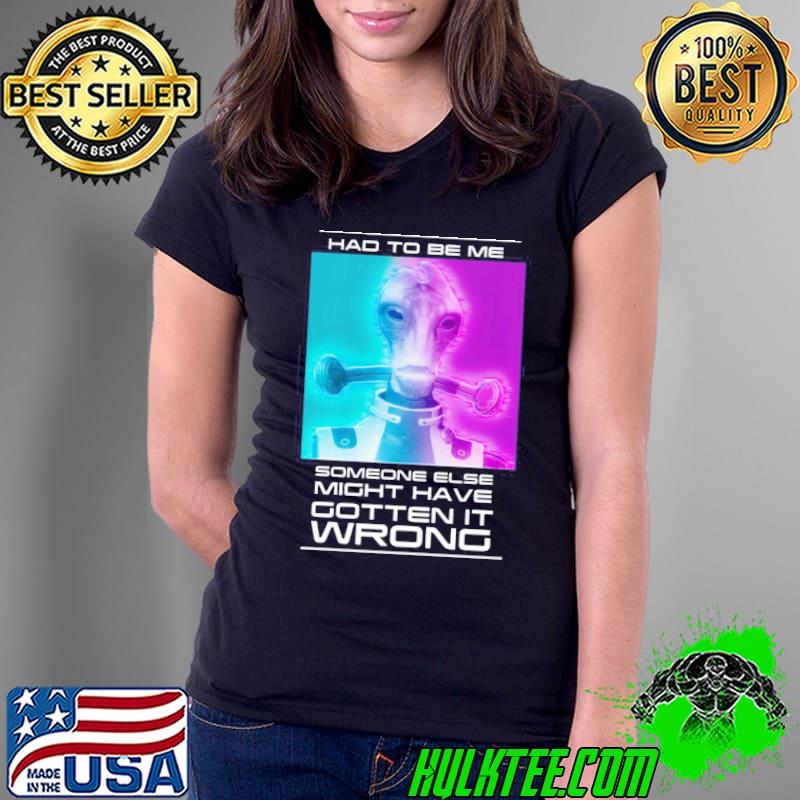 Mordin had to be me mass effect quote classic s Ladies Tee Mordin had to be me mass effect quote classic s Ladies Tee