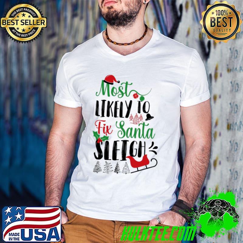 Most likely to fix santa sleigh christmas quote classic shirt
