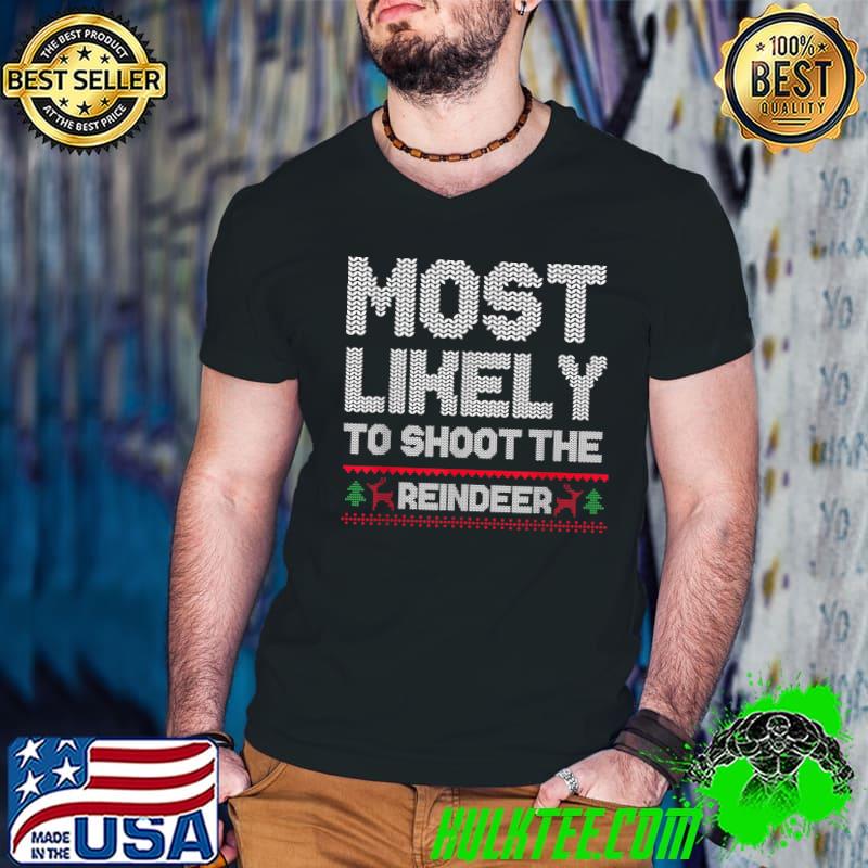 Most Likely To Shoot The Reindeer Santa Claus Family Christmas Holiday T-Shirt