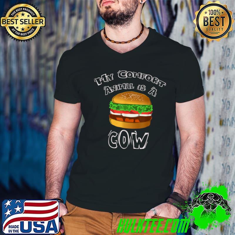 My Comfort Animal Is A Cow Novelty Hamburger T-Shirt