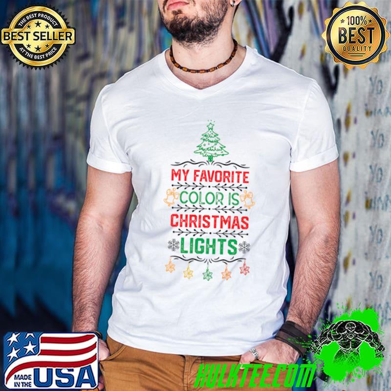 My Favorite Color Is Christmas Light Christmas Lights T-Shirt