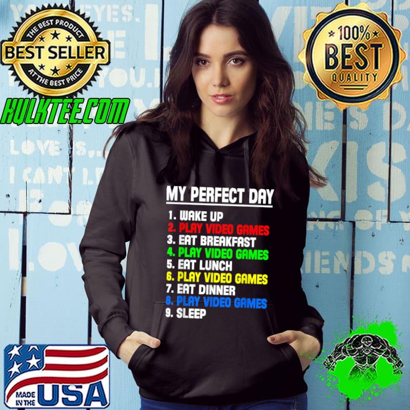 My Perfect Day Video Games List Video Gamers Gift Play Video Games Wake Up T-Shirt Hoodie My Perfect Day Video Games List Video Gamers Gift Play Video Games Wake Up T-Shirt Hoodie