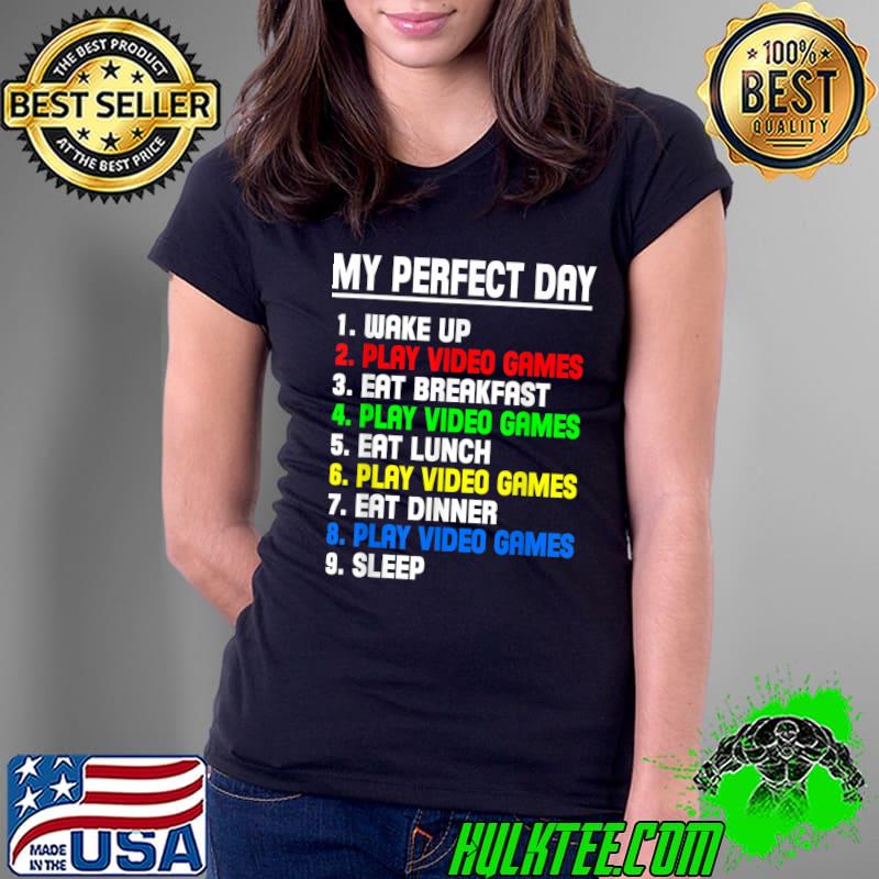 My Perfect Day Video Games List Video Gamers Gift Play Video Games Wake Up T-Shirt Ladies Tee My Perfect Day Video Games List Video Gamers Gift Play Video Games Wake Up T-Shirt Ladies Tee