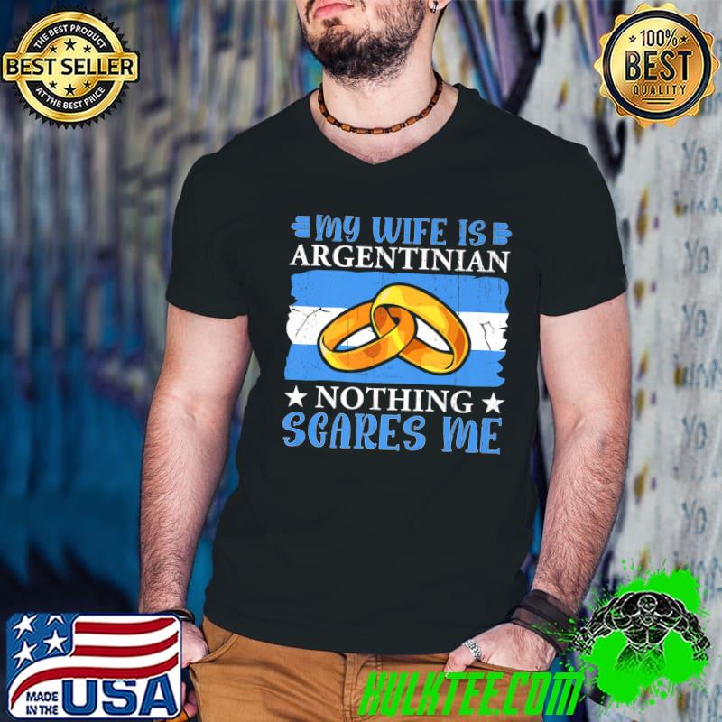 My Wife Is Argentinian Nothing Scares Me Argentina Husband Wedding Ring Stars Flag T-Shirt