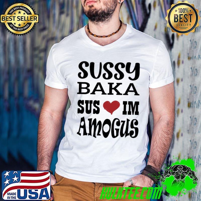 Nice quote sussy baka sus I'm amogus black design classic shirt