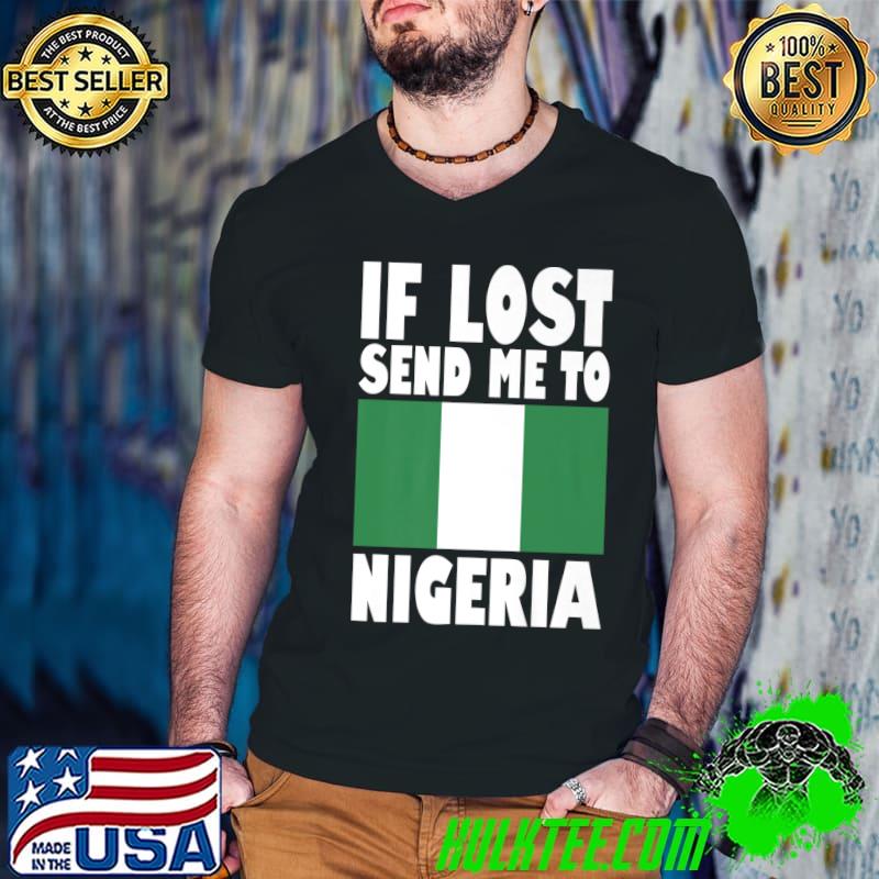 Nigeria Flag Design If Lost Send Me To Nigeria T-Shirt