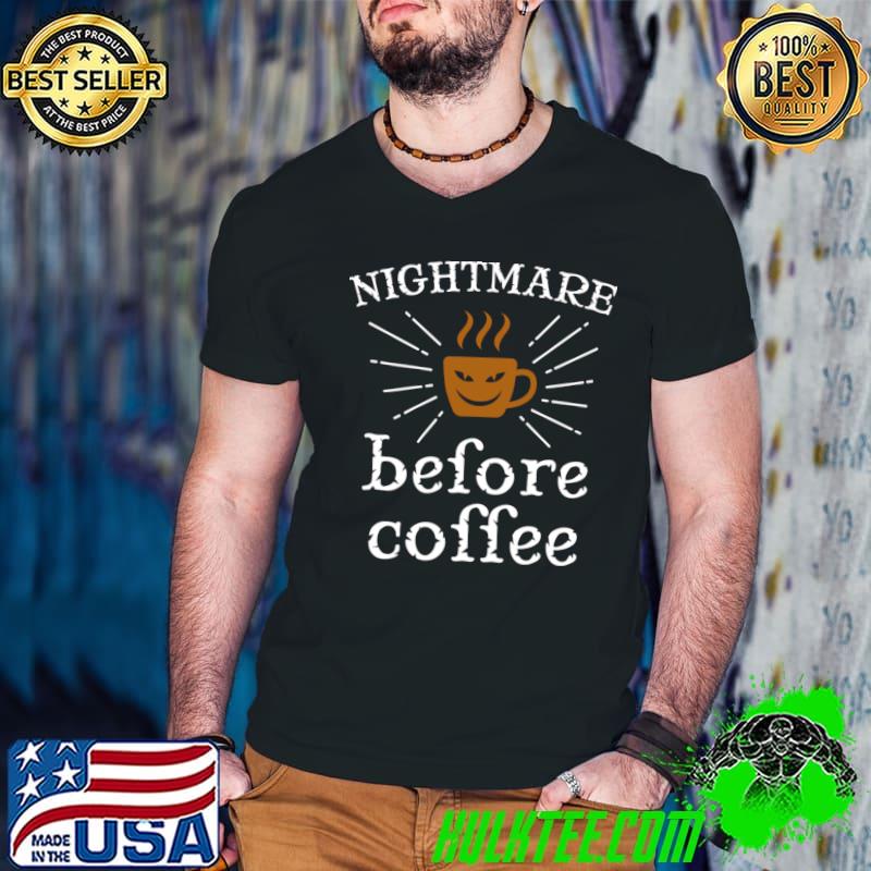 Nightmare Before Coffee Great Coffee T-Shirt