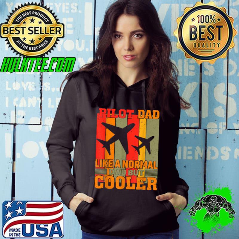 Pilot dad like a normal dad but cooler art for dad father aviation airplane vintage T-Shirt Hoodie Pilot dad like a normal dad but cooler art for dad father aviation airplane vintage T-Shirt Hoodie