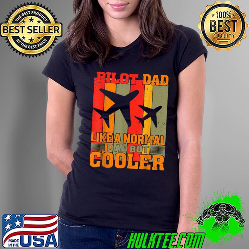 Pilot dad like a normal dad but cooler art for dad father aviation airplane vintage T-Shirt Ladies Tee Pilot dad like a normal dad but cooler art for dad father aviation airplane vintage T-Shirt Ladies Tee