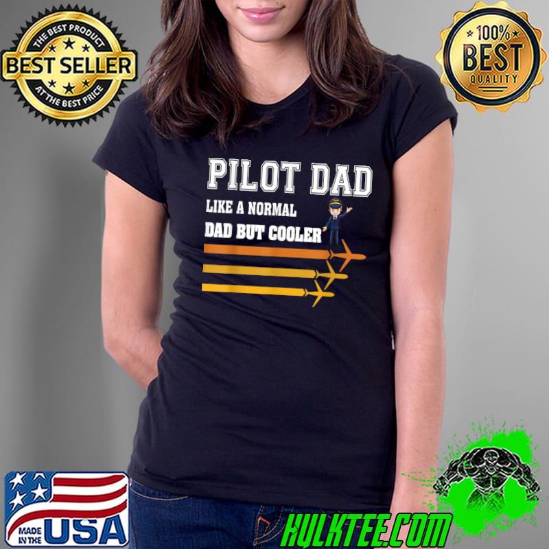 Pilot dad like a normal dad but cooler human T-s Ladies Tee Pilot dad like a normal dad but cooler human T-s Ladies Tee