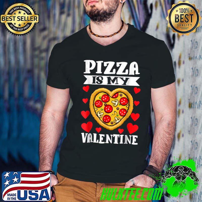 Pizza Is My Valentine Heart Valentines Day T-Shirt