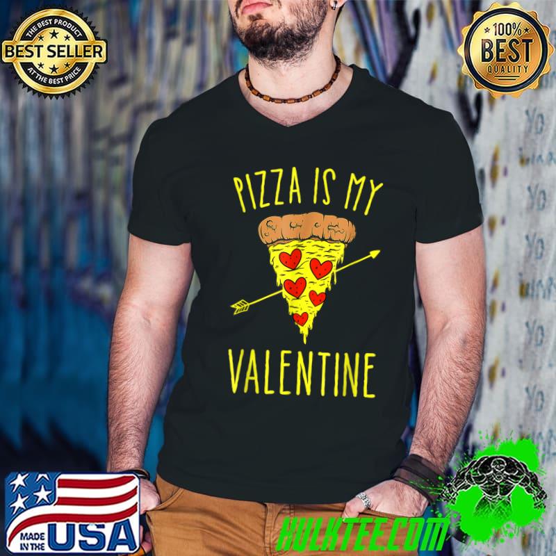 Pizza Is My Valentine Hearts Valentine's Day Quote T-Shirt