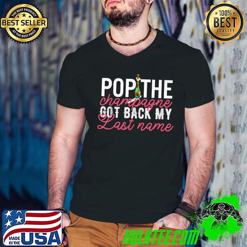 Popithe Champagne Got Back My Last Name Divorce Jokes T-Shirt