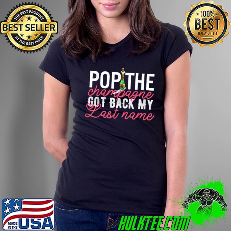 Popithe Champagne Got Back My Last Name Divorce Jokes T-Shirt Ladies Tee Popithe Champagne Got Back My Last Name Divorce Jokes T-Shirt Ladies Tee