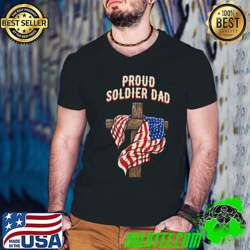Proud Soldier Dad Patriotic American Patriotism Usa Flag Cross T-Shirt