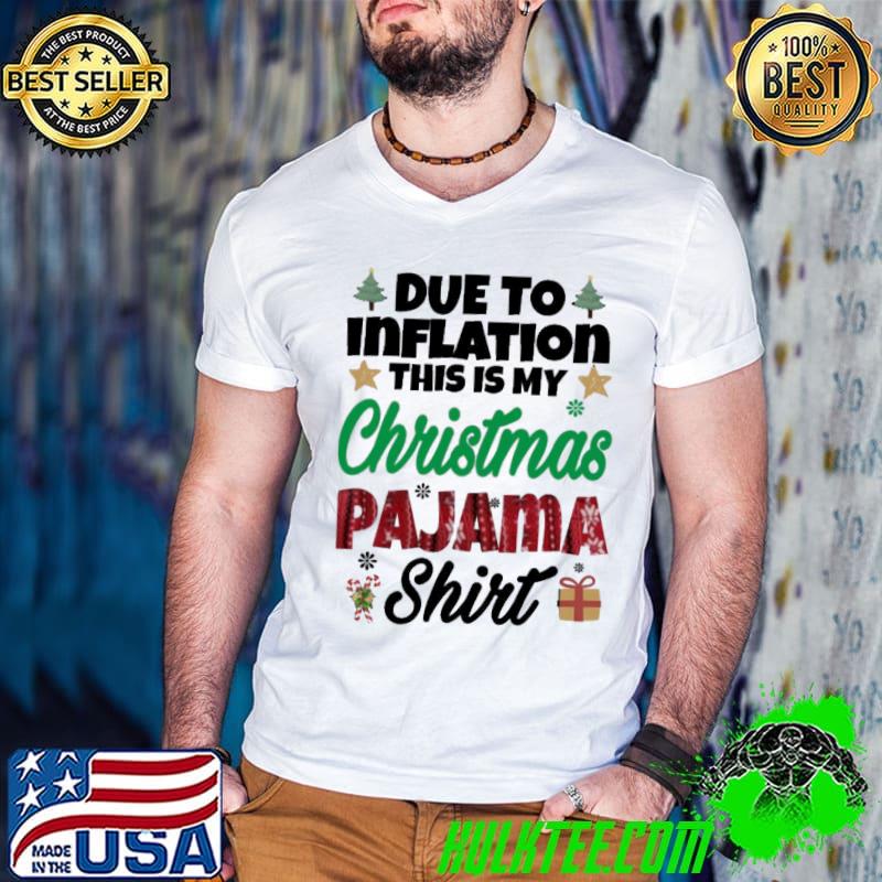 Quote due to inflation this is my christmas pajama classic shirt