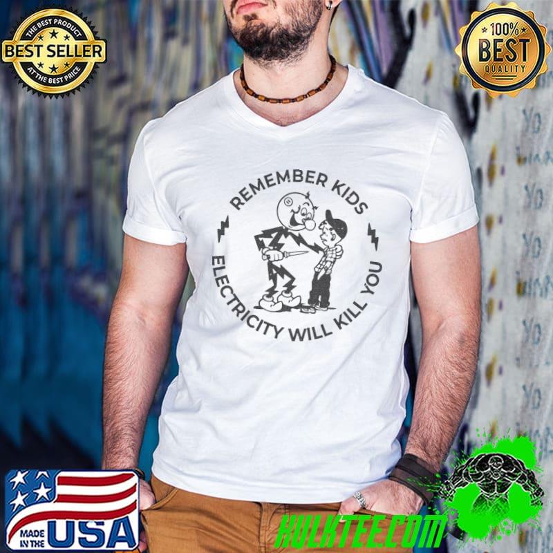 Remember Kids Electricity Will Kill You Pencil Draw Electricity T-Shirt