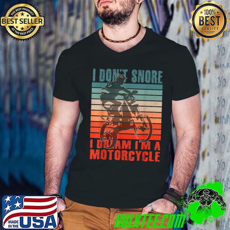 Retro I Don't Snore I Dream I'm a MotorBike Dirt Bike Biker T-Shirt