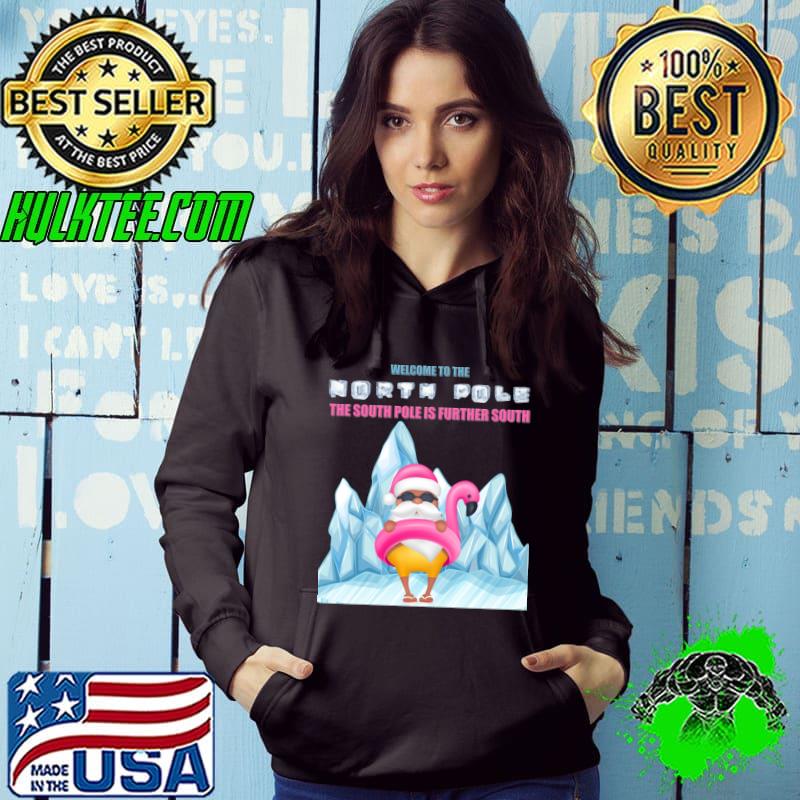 Retro Welcome To The South Pole Is Further South Pink Santa Claus Flamingo T-Shirt Hoodie Retro Welcome To The South Pole Is Further South Pink Santa Claus Flamingo T-Shirt Hoodie