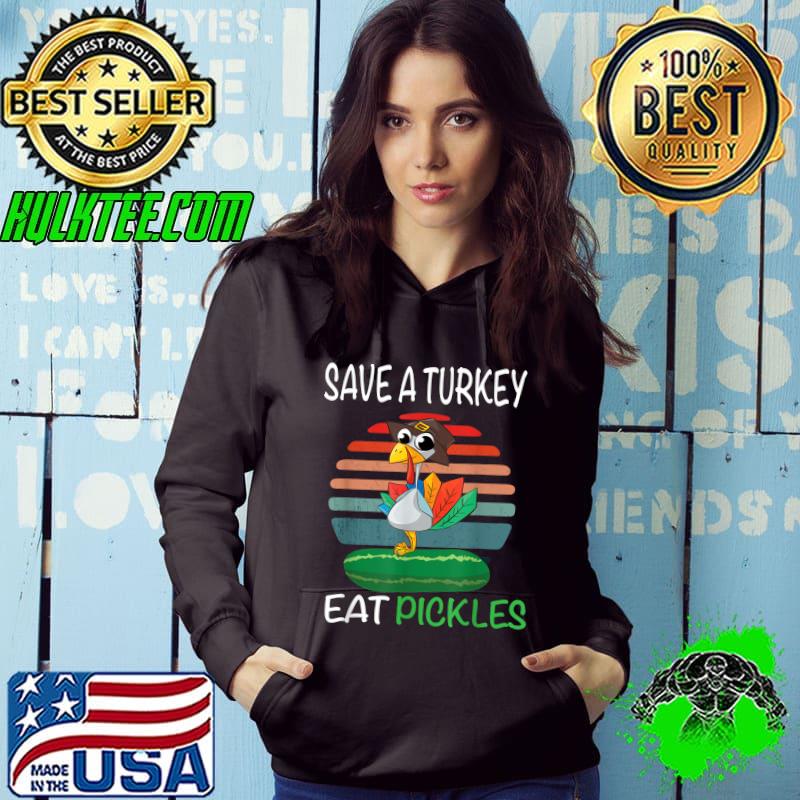 Save A Turkey Eat Pickles Thanksgiving Pickles Costume Vintage Sunset T-Shirt Hoodie Save A Turkey Eat Pickles Thanksgiving Pickles Costume Vintage Sunset T-Shirt Hoodie