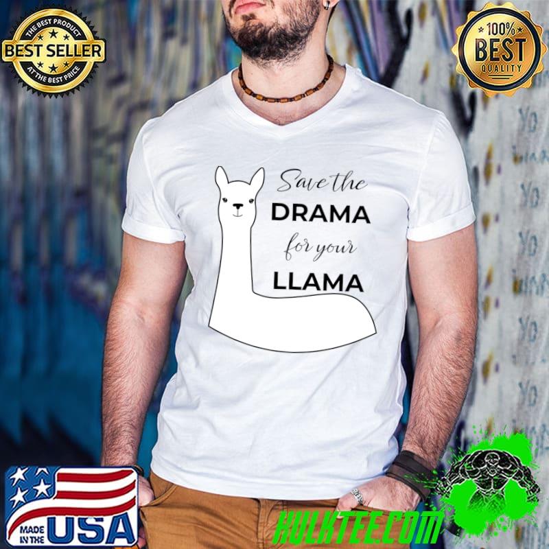 Save the drama for your llama T-Shirt