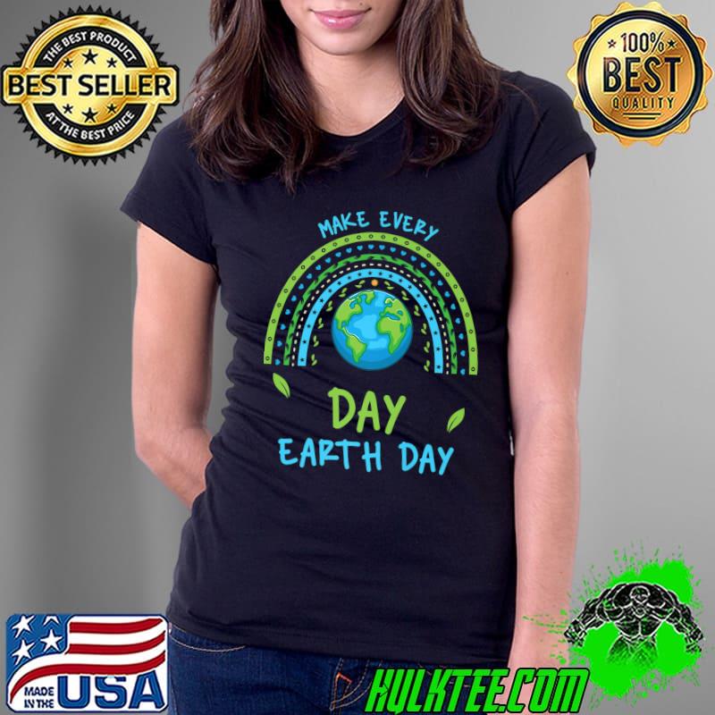 Science Teacher Earth Day Make every Day Earth Day Rainbow T-Shirt Ladies Tee Science Teacher Earth Day Make every Day Earth Day Rainbow T-Shirt Ladies Tee