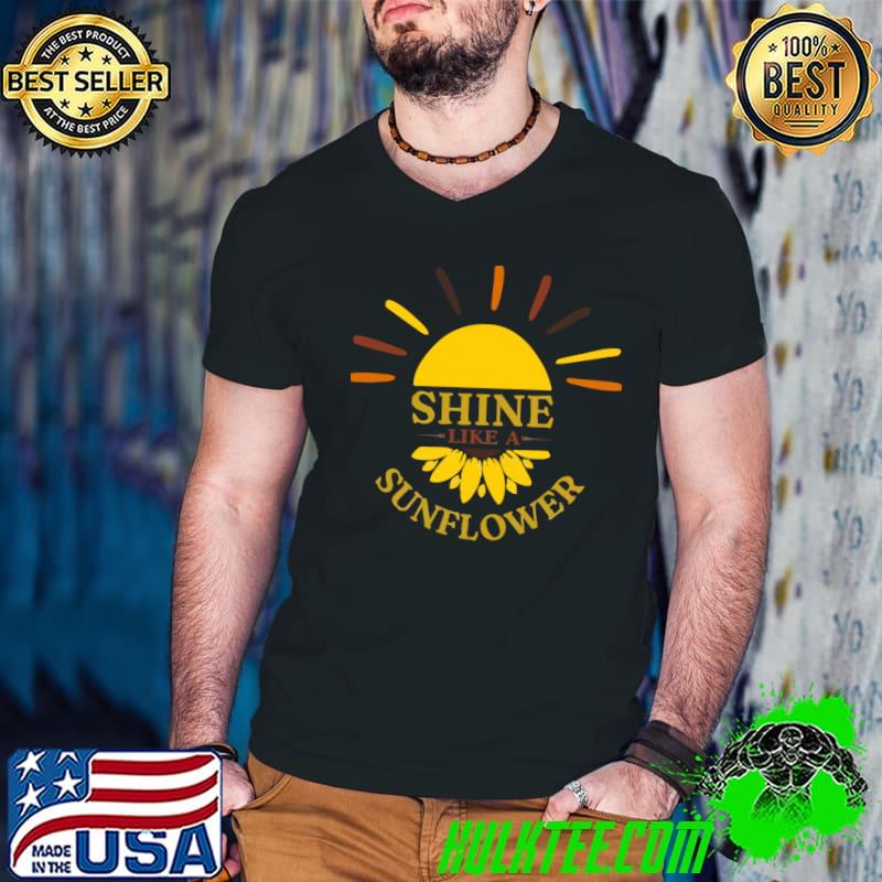 Shine like a sunflower sun T-Shirt