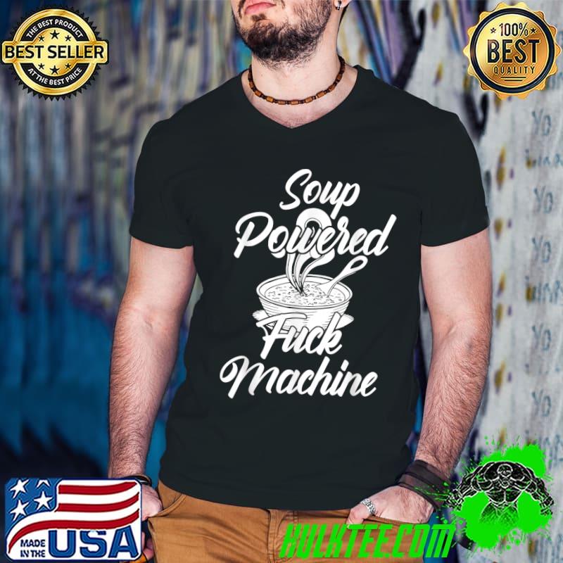 Soup Powered F-ck Machine Soup Design T-Shirt