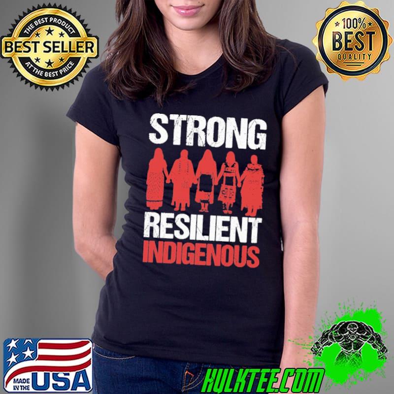 Strong Resilient Indigenous Native American Shirt Ladies Tee Strong Resilient Indigenous Native American Shirt Ladies Tee