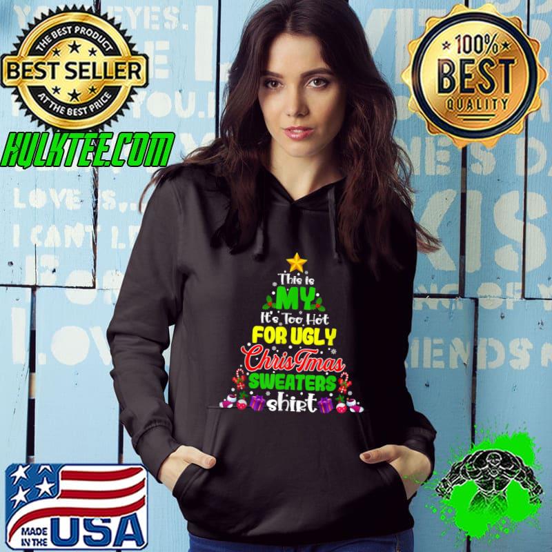 This Is My It's Too Hot For Ugly Christmas Sweaters Xmas Tree Star And Gift T-Shirt Hoodie This Is My It's Too Hot For Ugly Christmas Sweaters Xmas Tree Star And Gift T-Shirt Hoodie