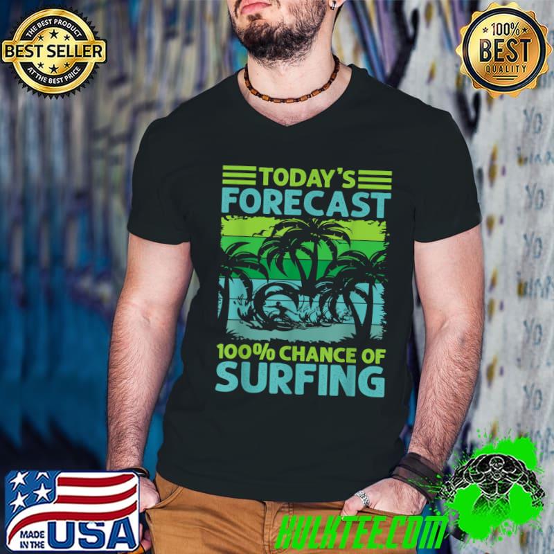 Today's Forecast 100 Chance Of Surfing Surf Surfboard Beach Vintage Palms Tree T-Shirt