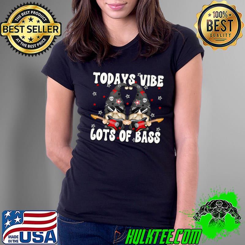 Todays Vibe Lots Of Bass Rock Music Gnome Couple Bass Guitar T-Shirt Ladies Tee Todays Vibe Lots Of Bass Rock Music Gnome Couple Bass Guitar T-Shirt Ladies Tee
