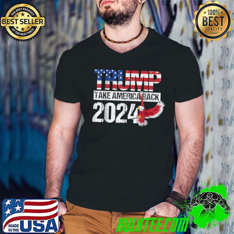 Trump 2024 Flag Take America Back Trump 2024 Eagle Election T-Shirt