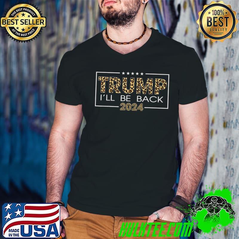 Trump I'll Be Back 2024 Stars Presidential Campaign Take America Back Leopard T-Shirt