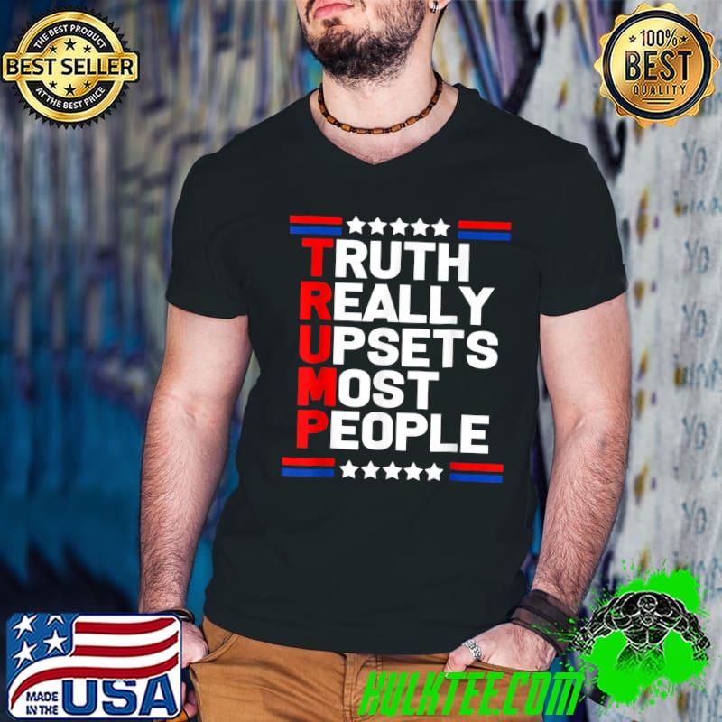 Trump Truth Really Upset Most People Trump 2024 America Flag Stars T-Shirt