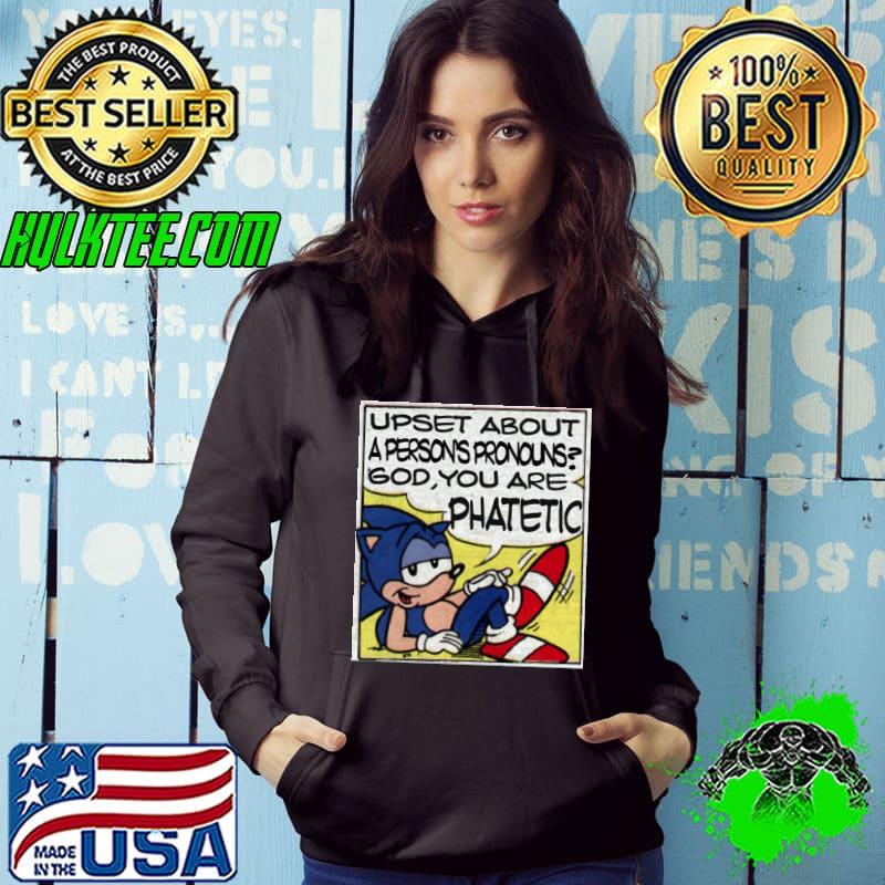 Upset about a person's pronounsgod you ara phatetic sonic T-Shirt Hoodie Upset about a person's pronounsgod you ara phatetic sonic T-Shirt Hoodie