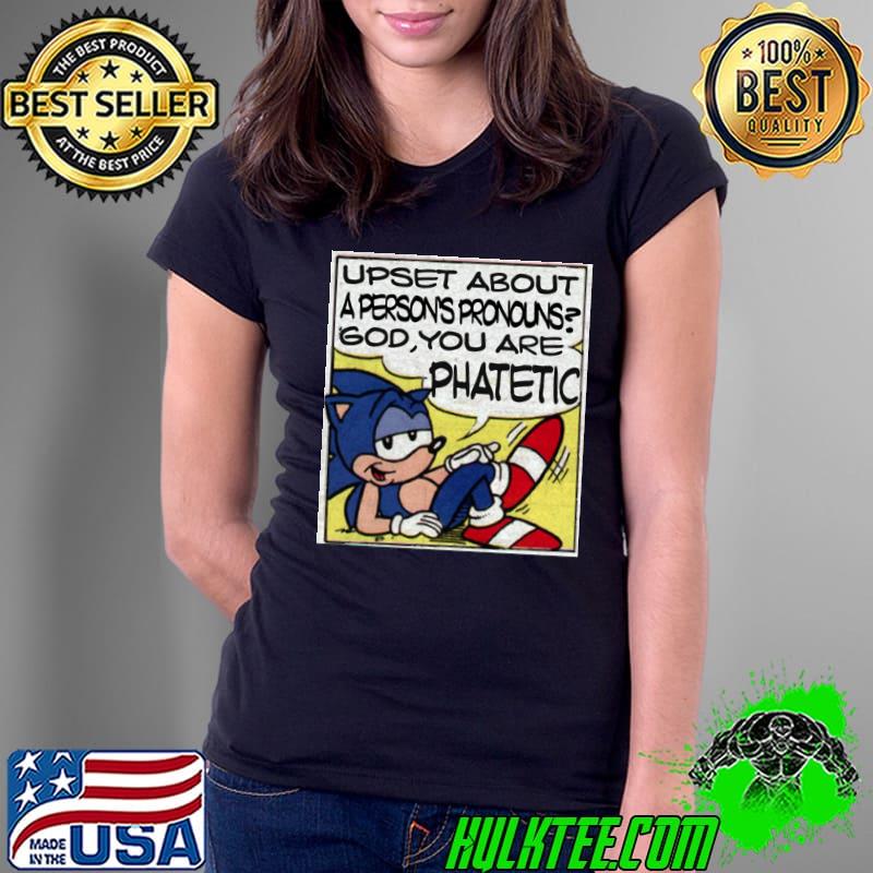 Upset about a person's pronounsgod you ara phatetic sonic T-Shirt Ladies Tee Upset about a person's pronounsgod you ara phatetic sonic T-Shirt Ladies Tee