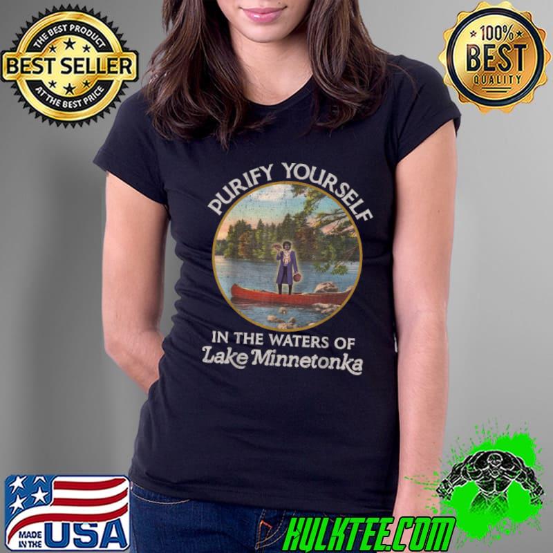 Vintage Purify Yourself In The Waters Of Lake Minnetonka T-Shirt Ladies Tee Vintage Purify Yourself In The Waters Of Lake Minnetonka T-Shirt Ladies Tee